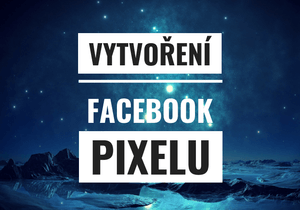 Vytvoření Facebook Pixelu