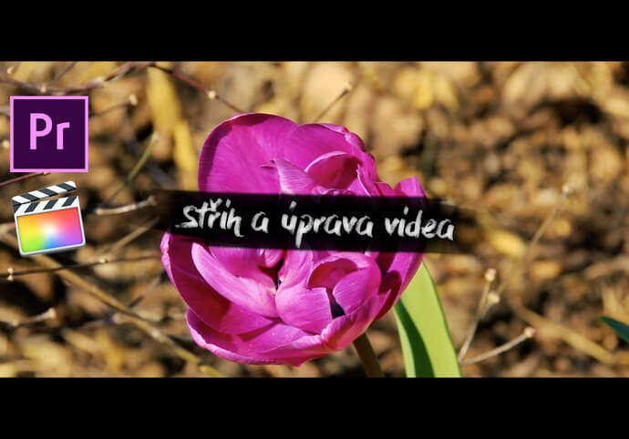 Střih a úprava videa