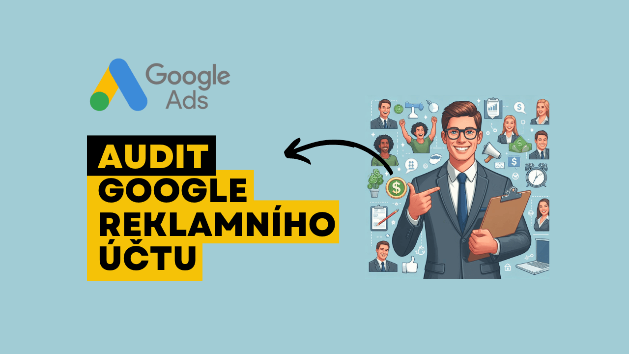 Kontrola/audit Google Ads | Pracuje váš markeťák správně?
